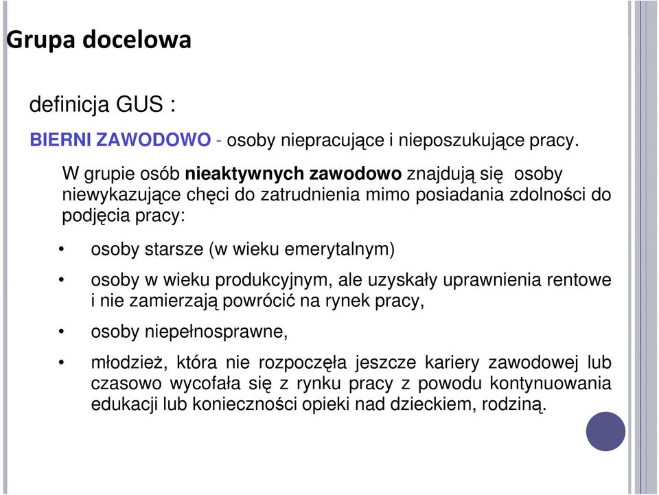 starsze (w wieku emerytalnym) osoby w wieku produkcyjnym, ale uzyskały uprawnienia rentowe i nie zamierzają powrócić na rynek pracy, osoby