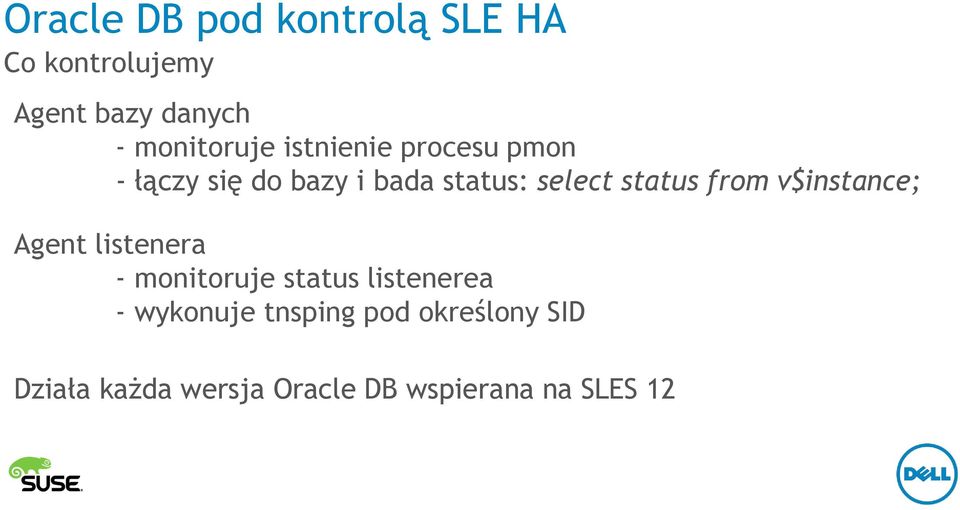 select status from v$instance; Agent listenera - monitoruje status