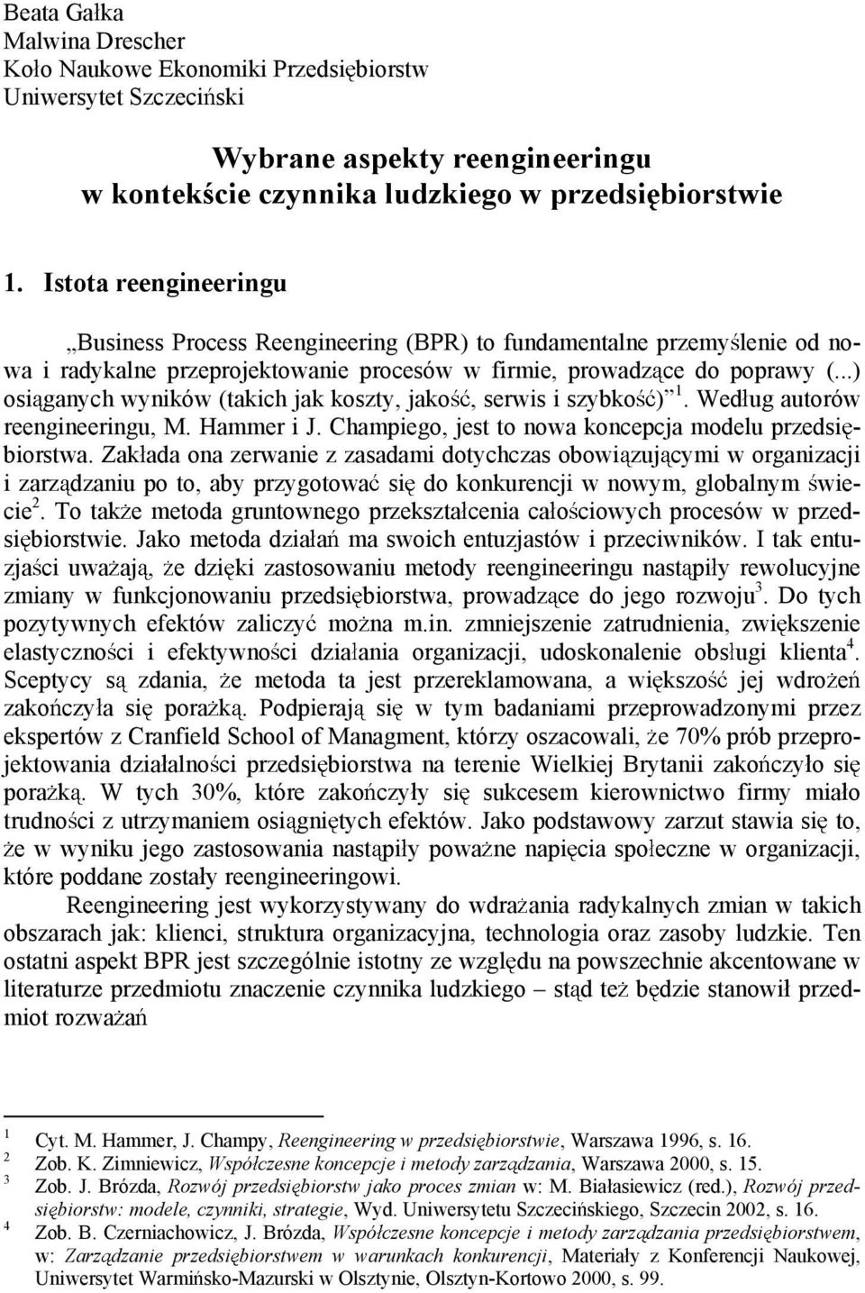 ..) osi ganych wyników (takich jak koszty, jako, serwis i szybko ) 1. Wed ug autorów reengineeringu, M. Hammer i J. Champiego, jest to nowa koncepcja modelu przedsi - biorstwa.