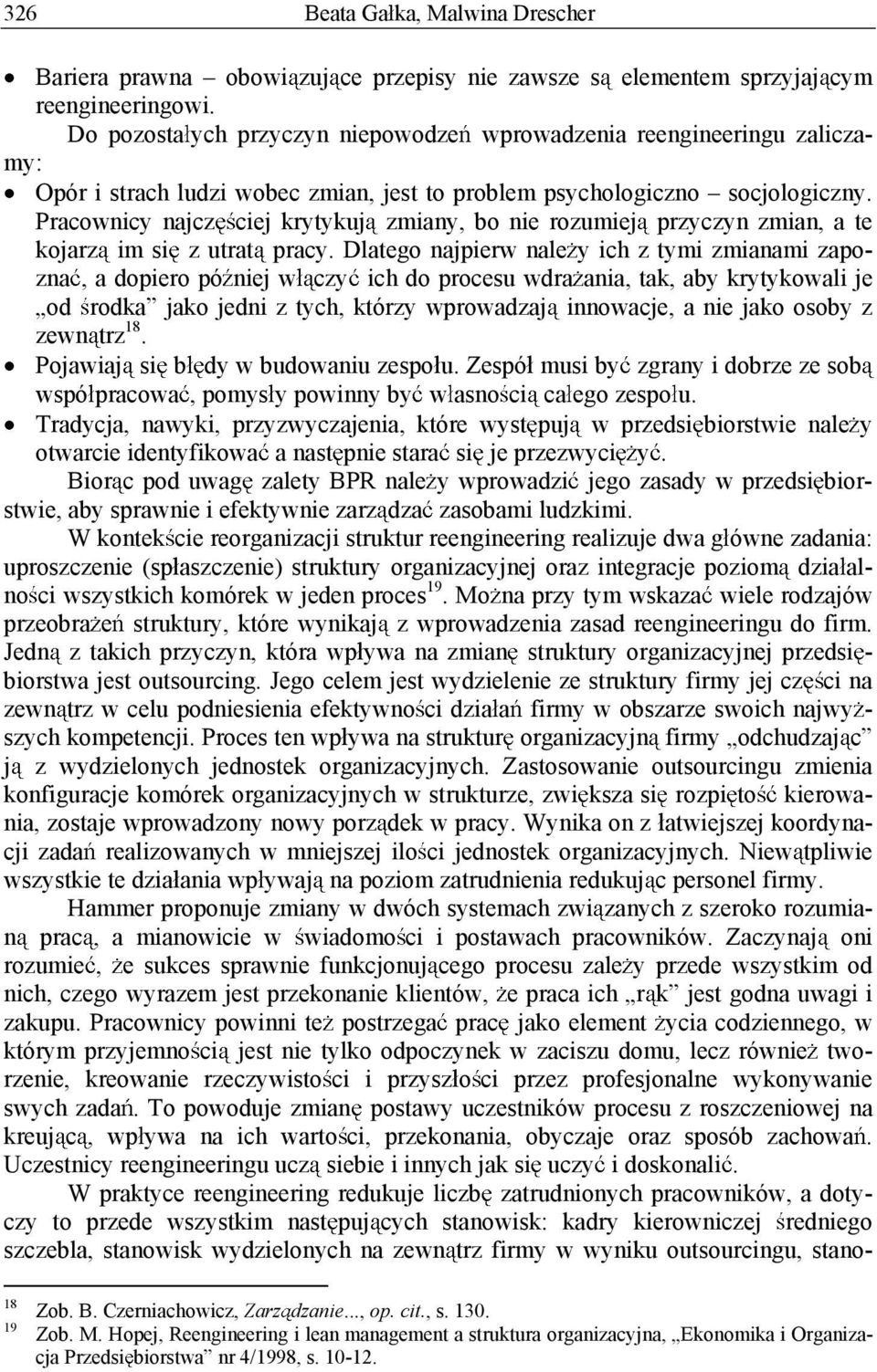 Pracownicy najcz ciej krytykuj zmiany, bo nie rozumiej przyczyn zmian, a te kojarz im si z utrat pracy.