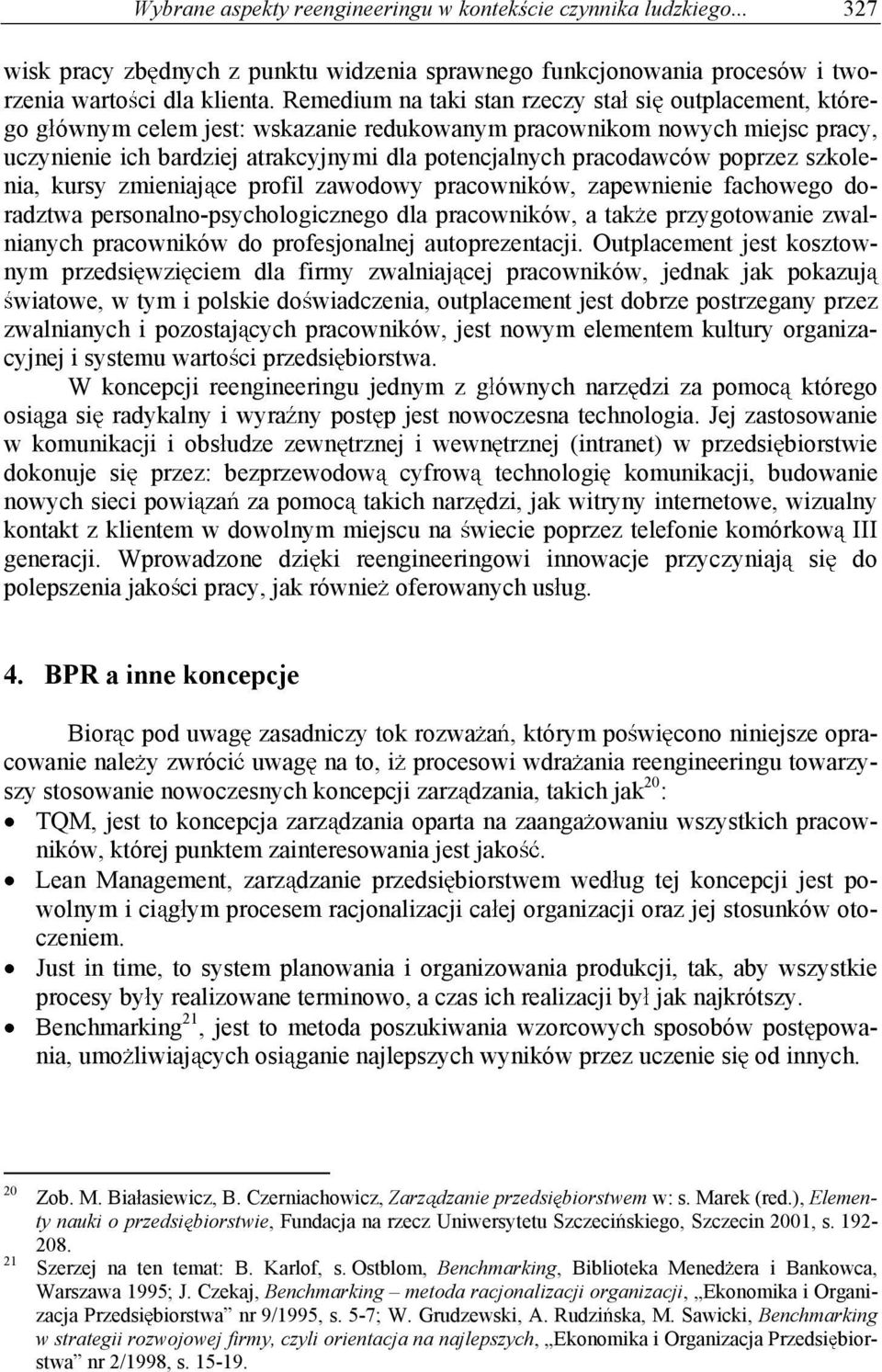 poprzez szkolenia, kursy zmieniaj ce profil zawodowy pracowników, zapewnienie fachowego doradztwa personalno-psychologicznego dla pracowników, a tak e przygotowanie zwalnianych pracowników do