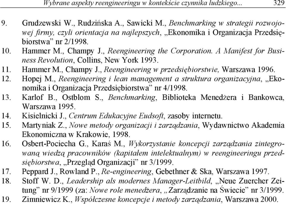 A Manifest for Business Revolution, Collins, New York 1993. 11. Hammer M., Champy J., Reengineering w przedsi biorstwie, Warszawa 1996. 12. Hopej M.