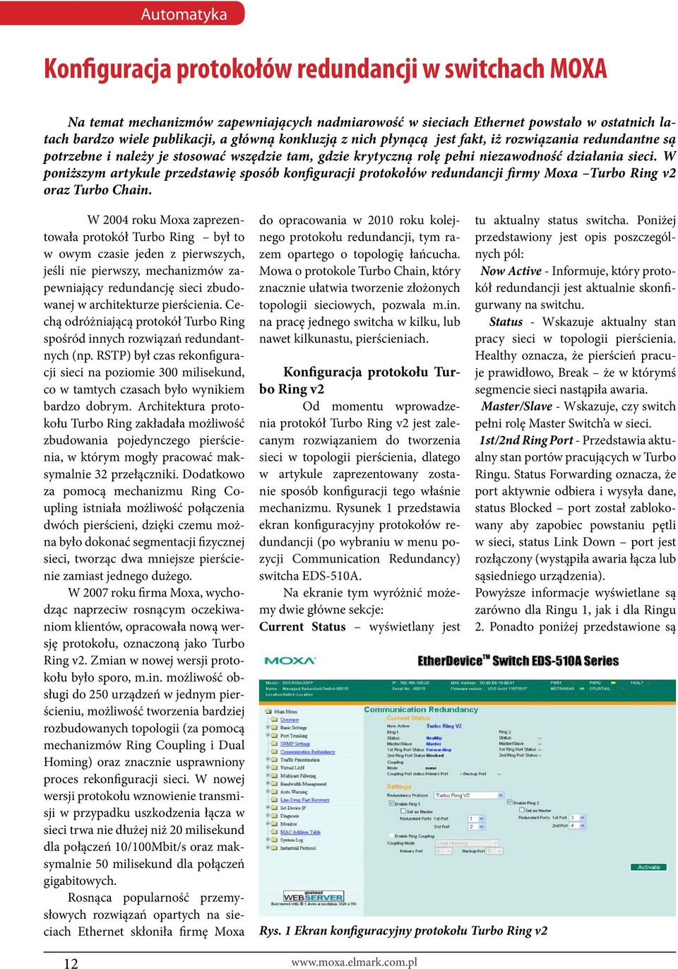 W poniższym artykule przedstawię sposób konfiguracji protokołów redundancji firmy Moxa Turbo Ring v2 oraz Turbo Chain.