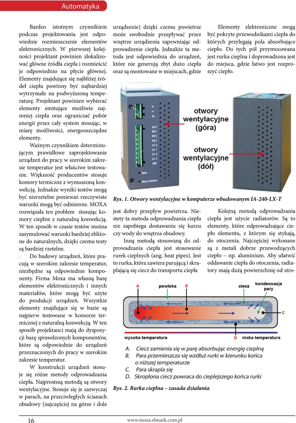 Elementy znajdujące się najbliżej źródeł ciepła powinny być najbardziej wytrzymałe na podwyższoną temperaturę.