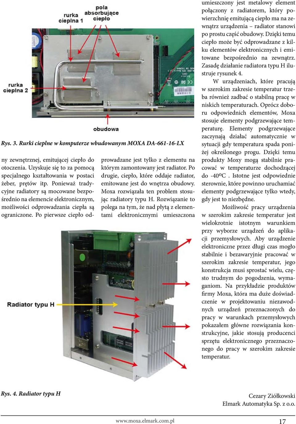 Rozwiązanie to polega na tym, że nad płytą z elementami elektronicznymi umieszczona ny zewnętrznej, emitującej ciepło do otoczenia.