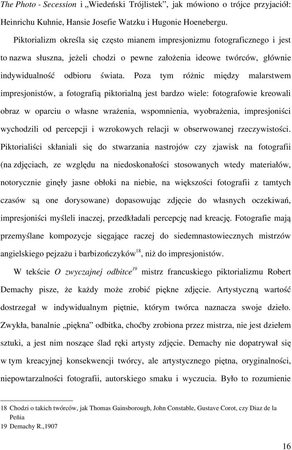 Poza tym różnic między malarstwem impresjonistów, a fotografią piktorialną jest bardzo wiele: fotografowie kreowali obraz w oparciu o własne wrażenia, wspomnienia, wyobrażenia, impresjoniści