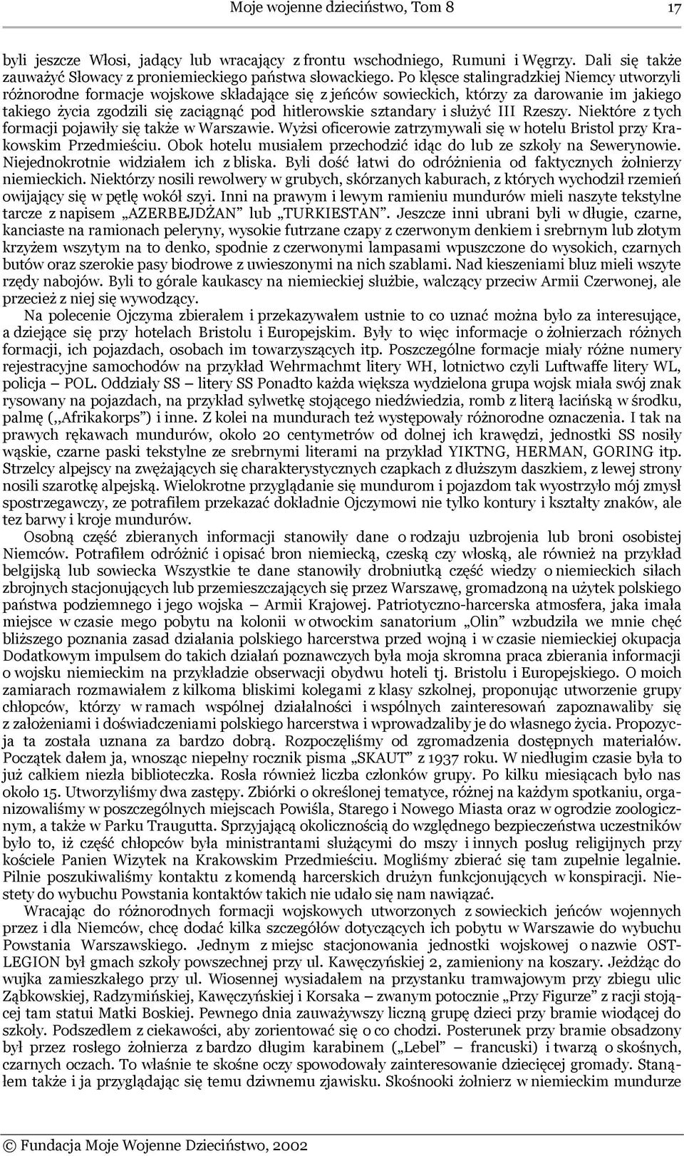 sztandary i służyć III Rzeszy. Niektóre z tych formacji pojawiły się także w Warszawie. Wyżsi oficerowie zatrzymywali się w hotelu Bristol przy Krakowskim Przedmieściu.