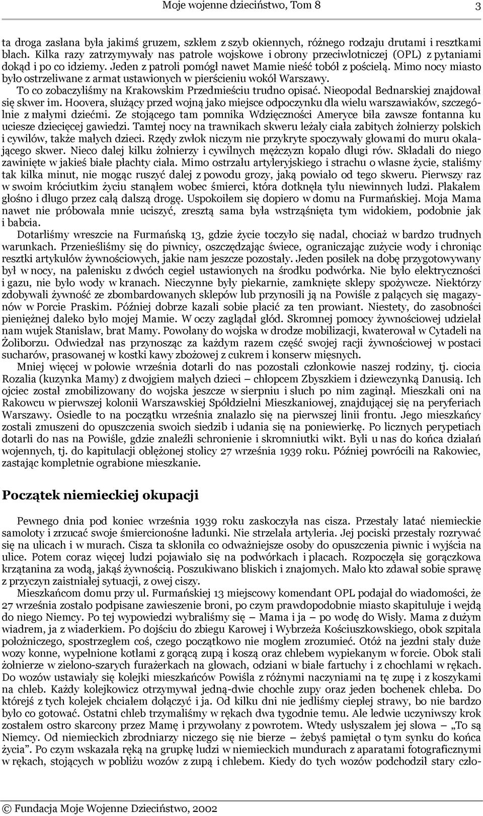 Mimo nocy miasto było ostrzeliwane z armat ustawionych w pierścieniu wokół Warszawy. To co zobaczyliśmy na Krakowskim Przedmieściu trudno opisać. Nieopodal Bednarskiej znajdował się skwer im.