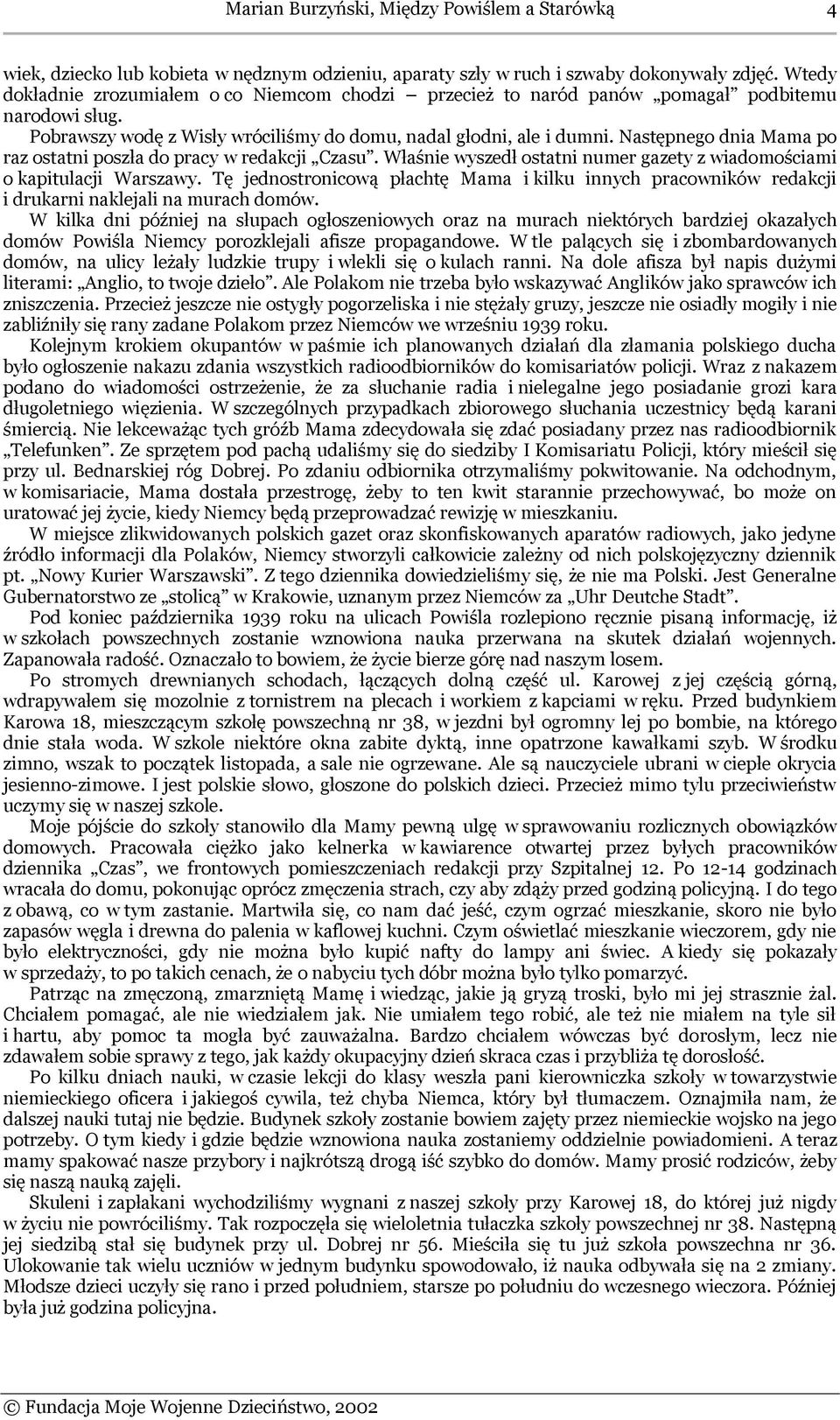 Następnego dnia Mama po raz ostatni poszła do pracy w redakcji Czasu. Właśnie wyszedł ostatni numer gazety z wiadomościami o kapitulacji Warszawy.