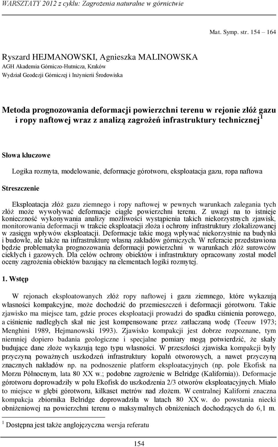 rejonie złóż gazu i ropy naftowej wraz z analizą zagrożeń infrastruktury technicznej 1 Słowa kluczowe Logika rozmyta, modelowanie, deformacje górotworu, eksploatacja gazu, ropa naftowa Streszczenie