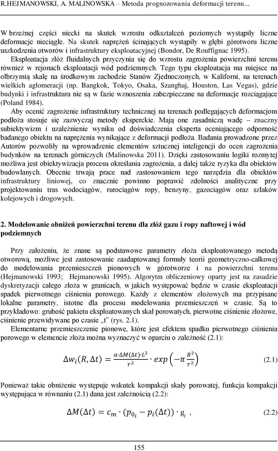 Eksploatacja złóż fluidalnych przyczynia się do wzrostu zagrożenia powierzchni terenu również w rejonach eksploatacji wód podziemnych.