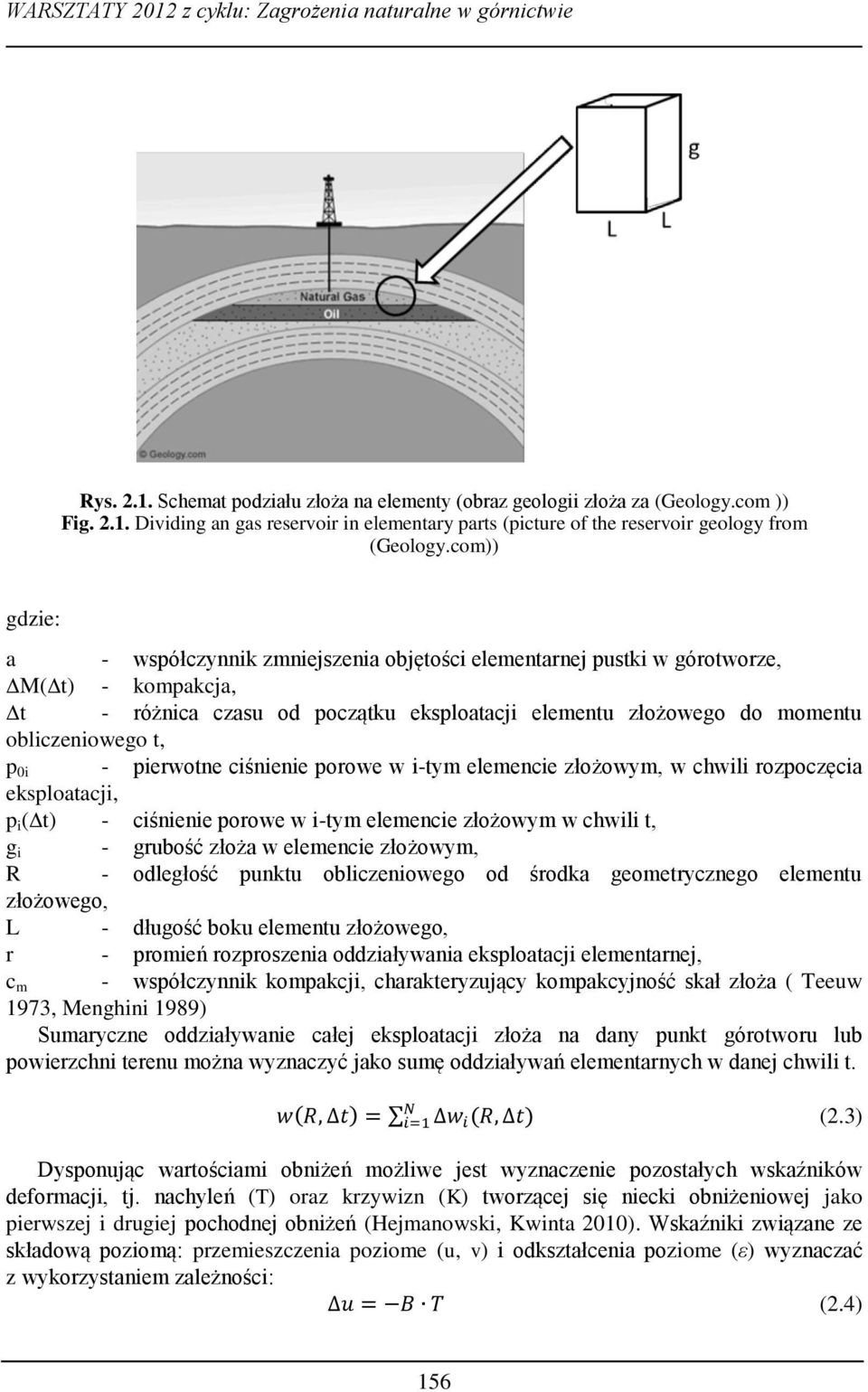 0i - pierwotne ciśnienie porowe w i-tym elemencie złożowym, w chwili rozpoczęcia eksploatacji, p i ( t) - ciśnienie porowe w i-tym elemencie złożowym w chwili t, g i - grubość złoża w elemencie