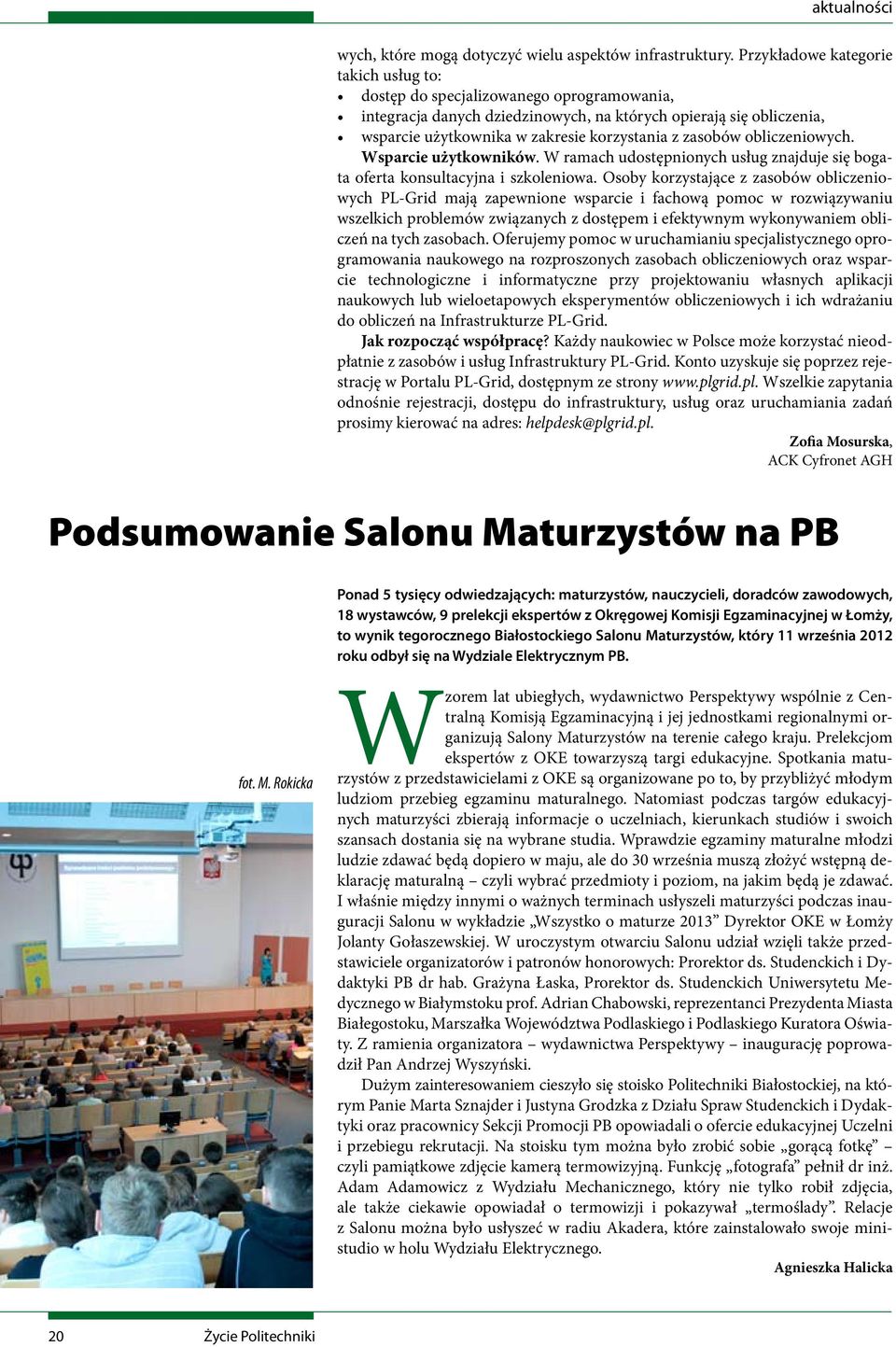 zasobów obliczeniowych. Wsparcie użytkowników. W ramach udostępnionych usług znajduje się bogata oferta konsultacyjna i szkoleniowa.