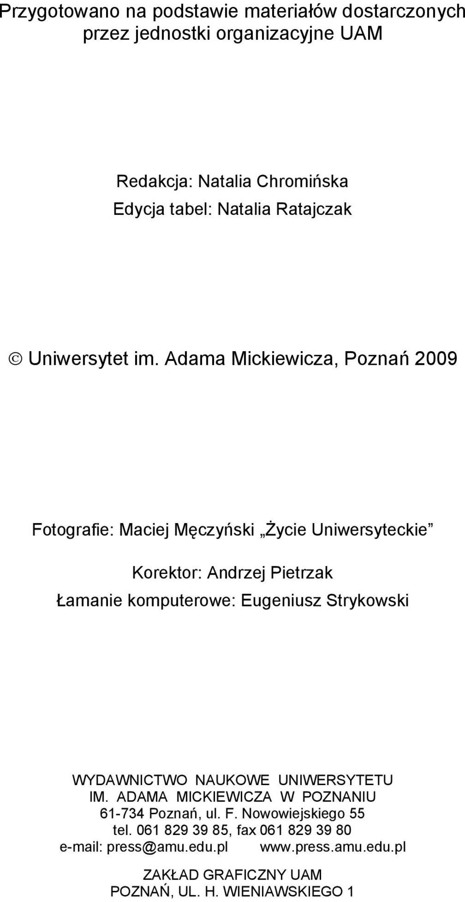 Adama Mickiewicza, Poznań 2009 Fotografie: Maciej Męczyński Życie Uniwersyteckie Korektor: Andrzej Pietrzak Łamanie komputerowe: Eugeniusz