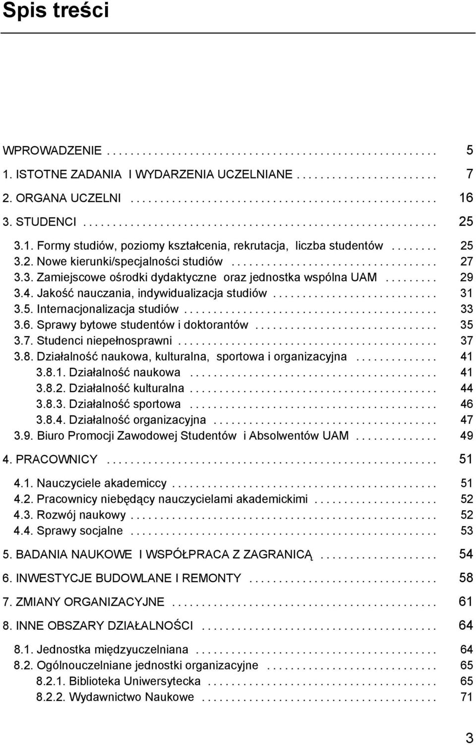 Sprawy bytowe studentów i doktorantów... 35 3.7. Studenci niepełnosprawni... 37 3.8. Działalność naukowa, kulturalna, sportowa i organizacyjna... 41 3.8.1. Działalność naukowa... 41 3.8.2.