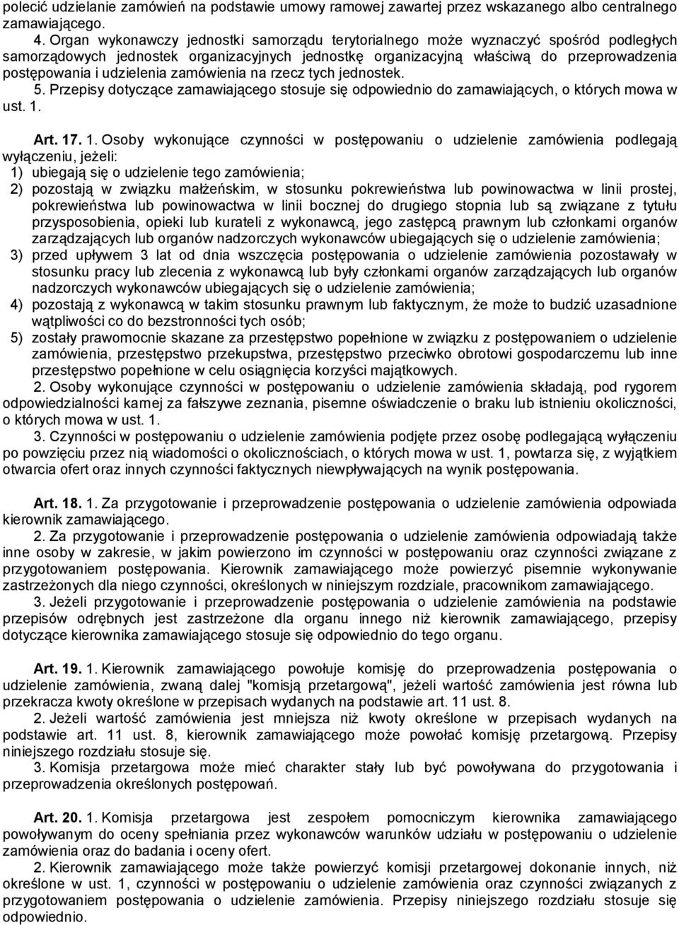 udzielenia zamówienia na rzecz tych jednostek. 5. Przepisy dotyczące zamawiającego stosuje się odpowiednio do zamawiających, o których mowa w ust. 1.