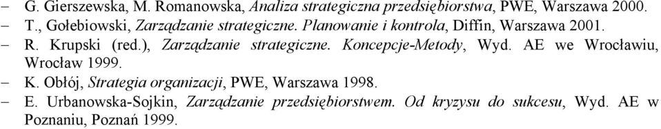 ), Zarządzanie strategiczne. Koncepcje-Metody, Wyd. AE we Wrocławiu, Wrocław 1999. K. Obłój, Strategia organizacji, PWE, Warszawa 1998.
