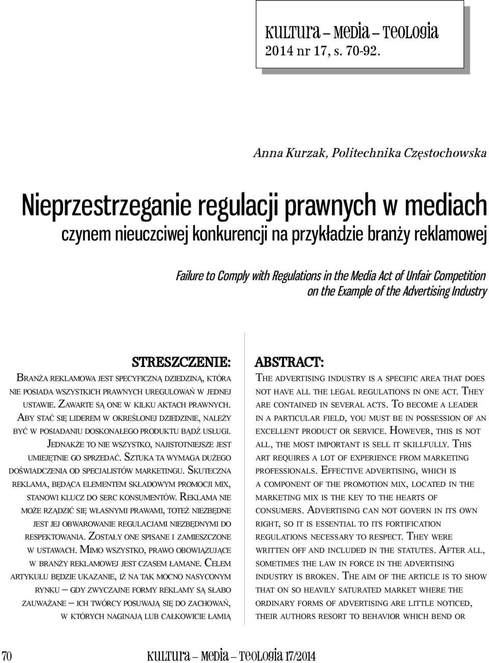 Act of Unfair Competition on the Example of the Advertising Industry STRESZCZENIE: BRANŻA REKLAMOWA JEST SPECYFICZNĄ DZIEDZINĄ, KTÓRA NIE POSIADA WSZYSTKICH PRAWNYCH UREGULOWAŃ W JEDNEJ USTAWIE.