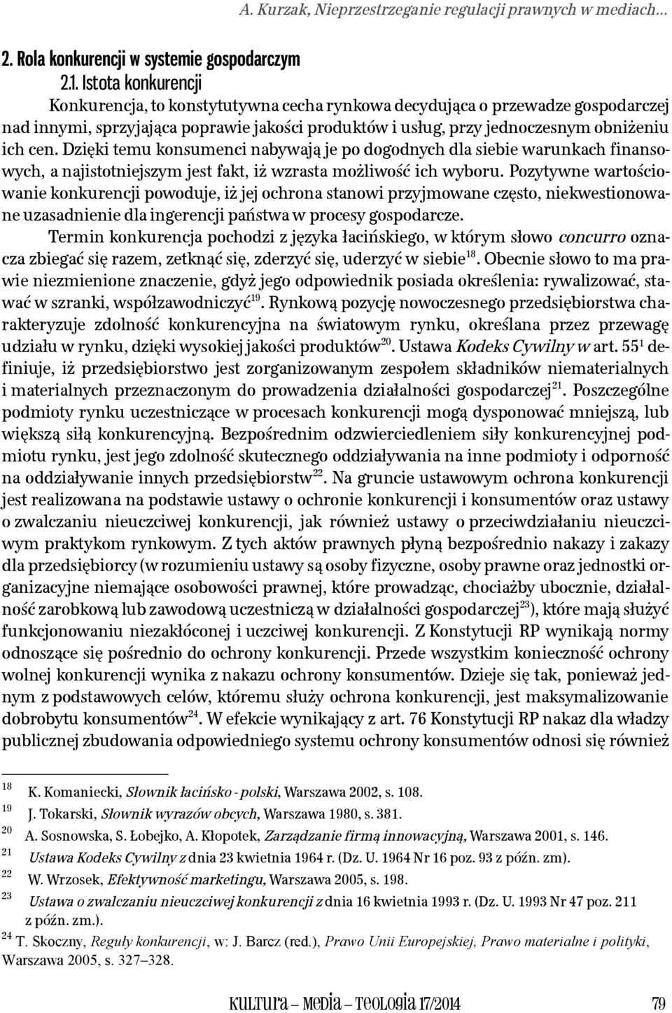 Dzięki temu konsumenci nabywają je po dogodnych dla siebie warunkach finansowych, a najistotniejszym jest fakt, iż wzrasta możliwość ich wyboru.