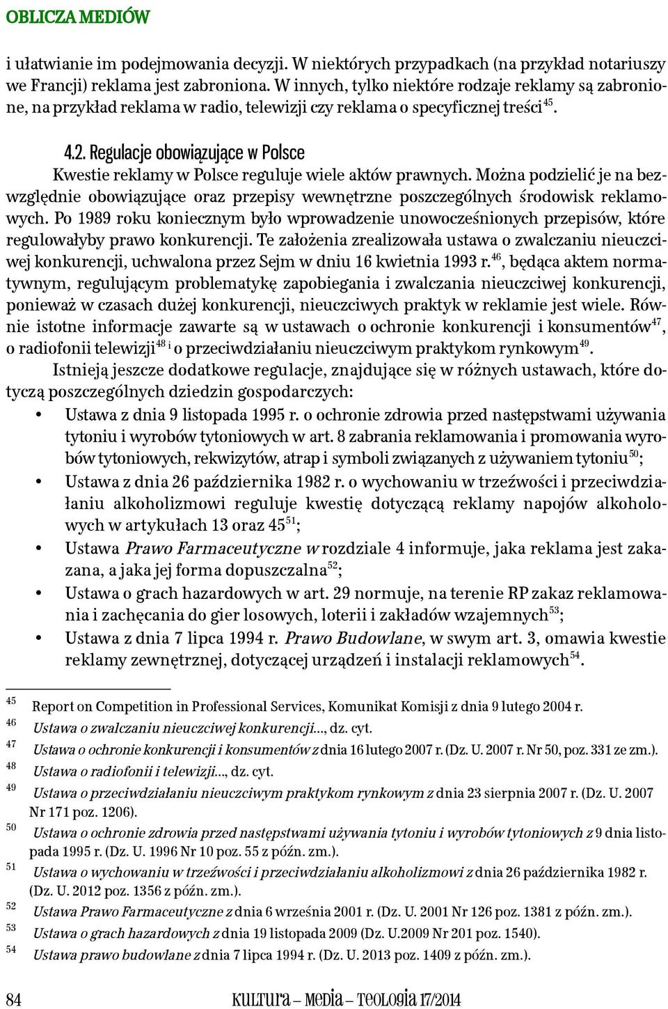 Regulacje obowiązujące w Polsce Kwestie reklamy w Polsce reguluje wiele aktów prawnych. Można podzielić je na bezwzględnie obowiązujące oraz przepisy wewnętrzne poszczególnych środowisk reklamowych.