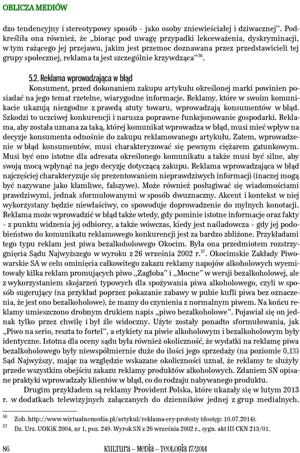 jest szczególnie krzywdząca 56. 5.2. Reklama wprowadzająca w błąd Konsument, przed dokonaniem zakupu artykułu określonej marki powinien posiadać na jego temat rzetelne, wiarygodne informacje.