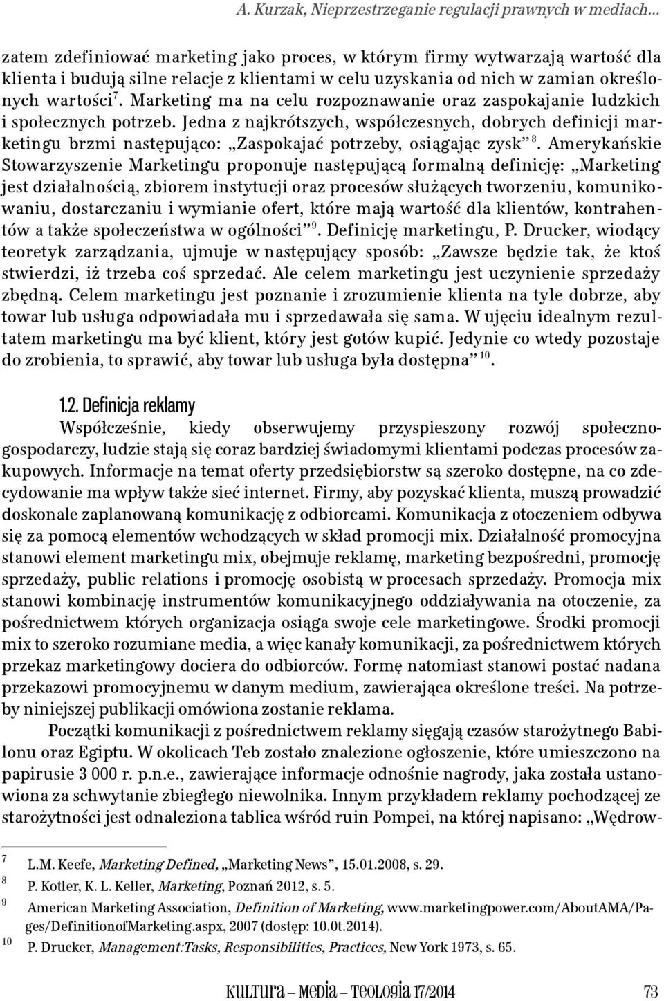 Marketing ma na celu rozpoznawanie oraz zaspokajanie ludzkich i społecznych potrzeb.