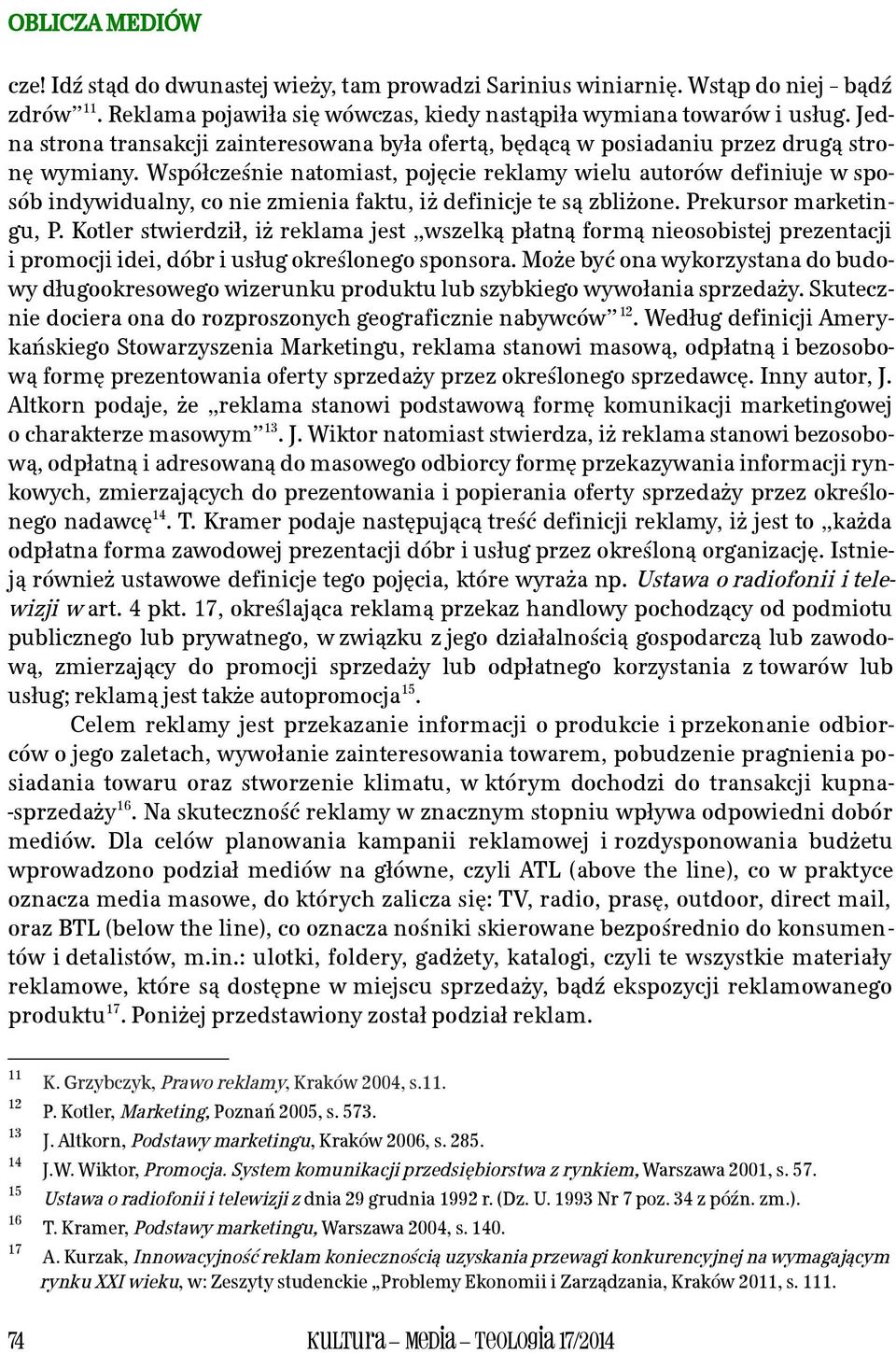 Współcześnie natomiast, pojęcie reklamy wielu autorów definiuje w sposób indywidualny, co nie zmienia faktu, iż definicje te są zbliżone. Prekursor marketingu, P.