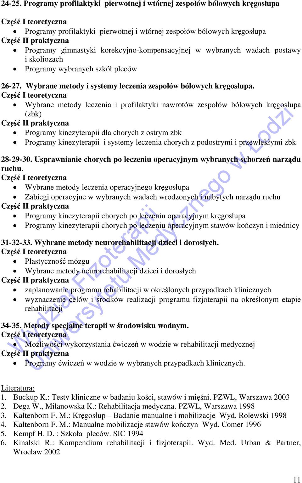 gimnastyki korekcyjno-kompensacyjnej w wybranych wadach postawy i skoliozach Programy wybranych szkół pleców 26-27. Wybrane metody i systemy leczenia zespołów bólowych kręgosłupa.