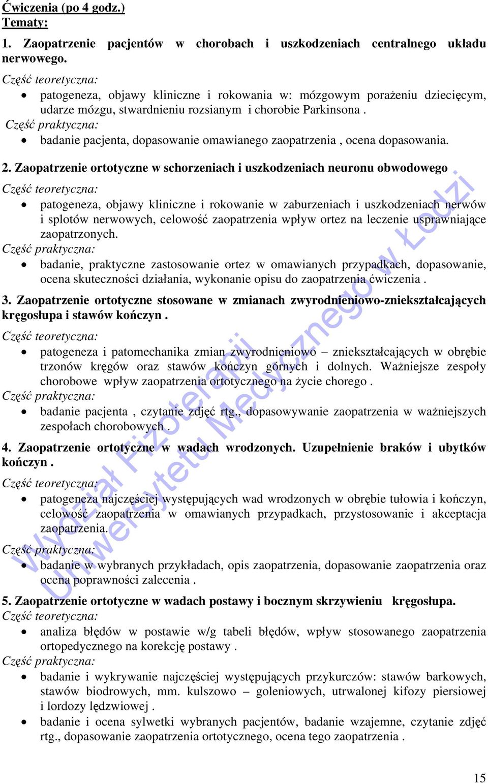 Część praktyczna: badanie pacjenta, dopasowanie omawianego zaopatrzenia, ocena dopasowania. 2.