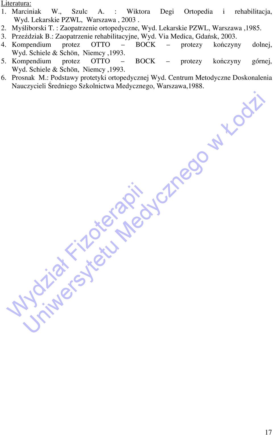 Kompendium protez OTTO BOCK protezy kończyny dolnej, Wyd. Schiele & Schön, Niemcy,1993. 5. Kompendium protez OTTO BOCK protezy kończyny górnej, Wyd.