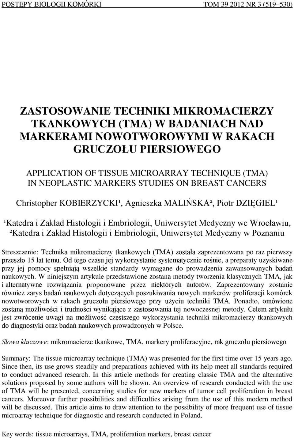 Medyczny we Wrocławiu, ²Katedra i Zakład Histologii i Embriologii, Uniwersytet Medyczny w Poznaniu Streszczenie: Technika mikromacierzy tkankowych (TMA) została zaprezentowana po raz pierwszy