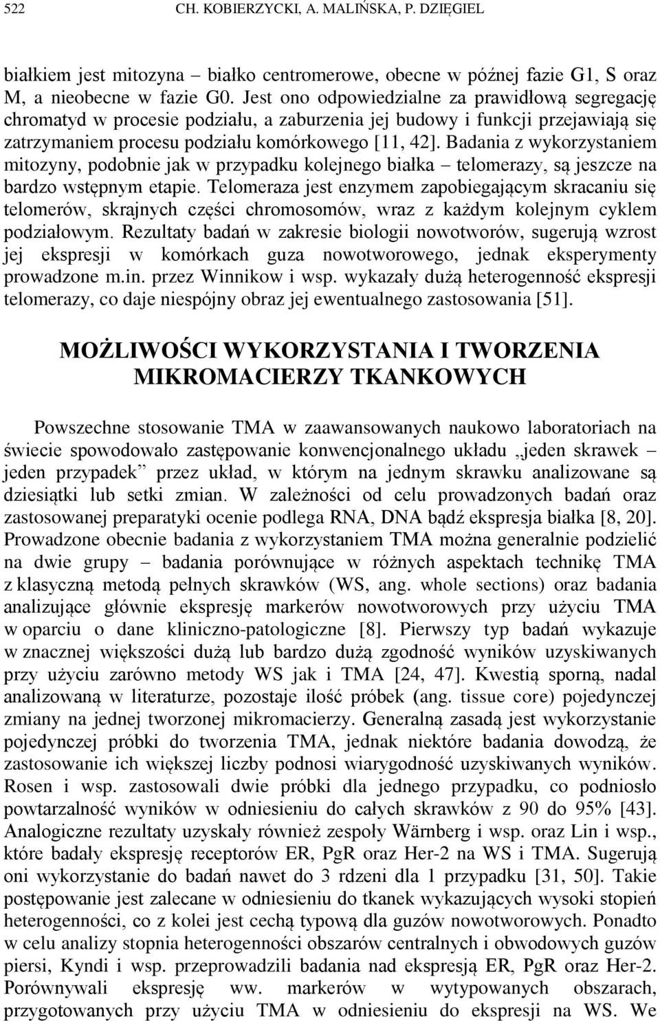 Badania z wykorzystaniem mitozyny, podobnie jak w przypadku kolejnego białka telomerazy, są jeszcze na bardzo wstępnym etapie.