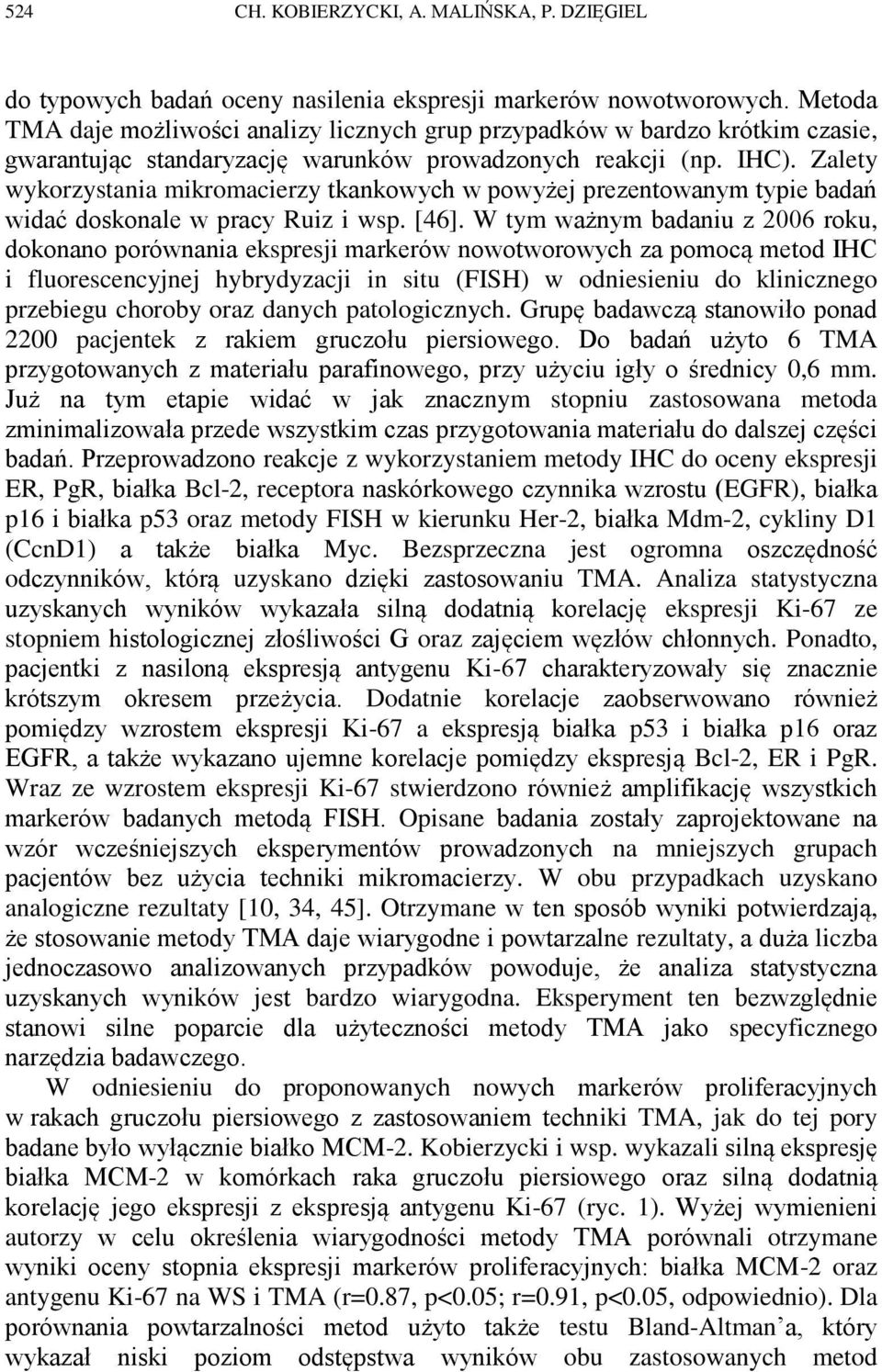 Zalety wykorzystania mikromacierzy tkankowych w powyżej prezentowanym typie badań widać doskonale w pracy Ruiz i wsp. [46].