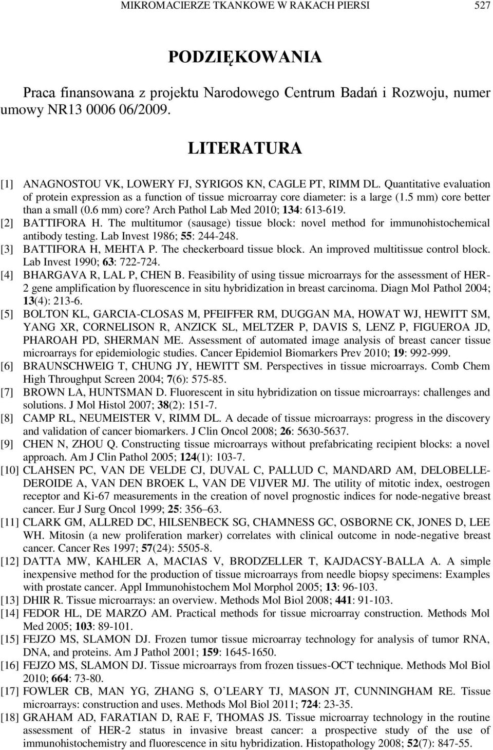 5 mm) core better than a small (0.6 mm) core? Arch Pathol Lab Med 2010; 134: 613-619. [2] BATTIFORA H. The multitumor (sausage) tissue block: novel method for immunohistochemical antibody testing.