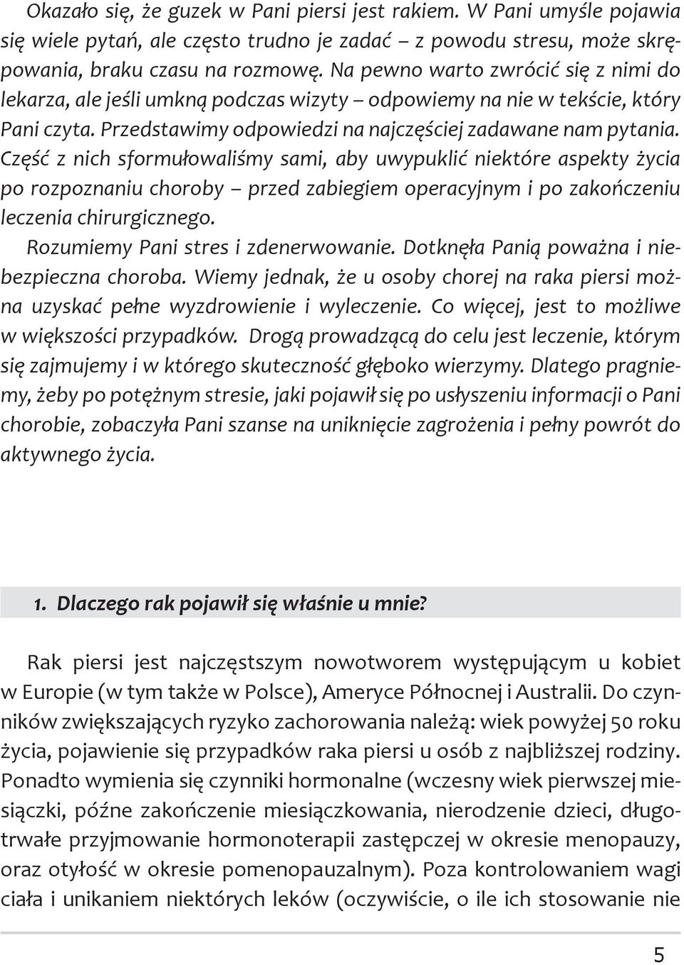 Część z nich sformułowaliśmy sami, aby uwypuklić niektóre aspekty życia po rozpoznaniu choroby przed zabiegiem operacyjnym i po zakończeniu leczenia chirurgicznego.