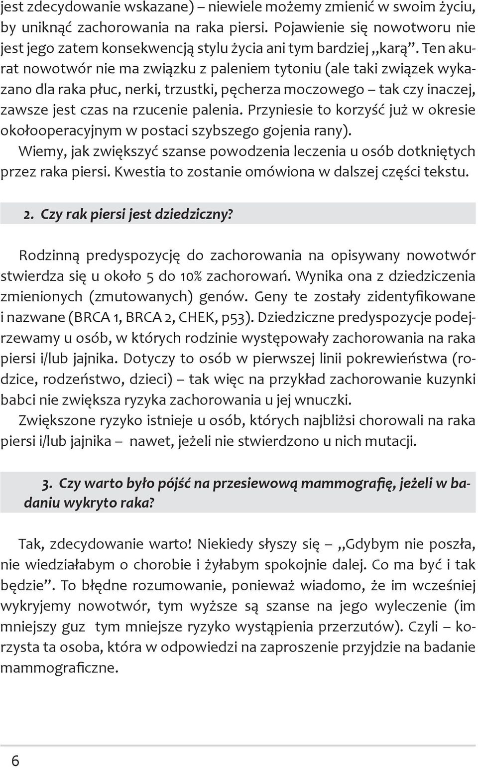 Przyniesie to korzyść już w okresie okołooperacyjnym w postaci szybszego gojenia rany). Wiemy, jak zwiększyć szanse powodzenia leczenia u osób dotkniętych przez raka piersi.