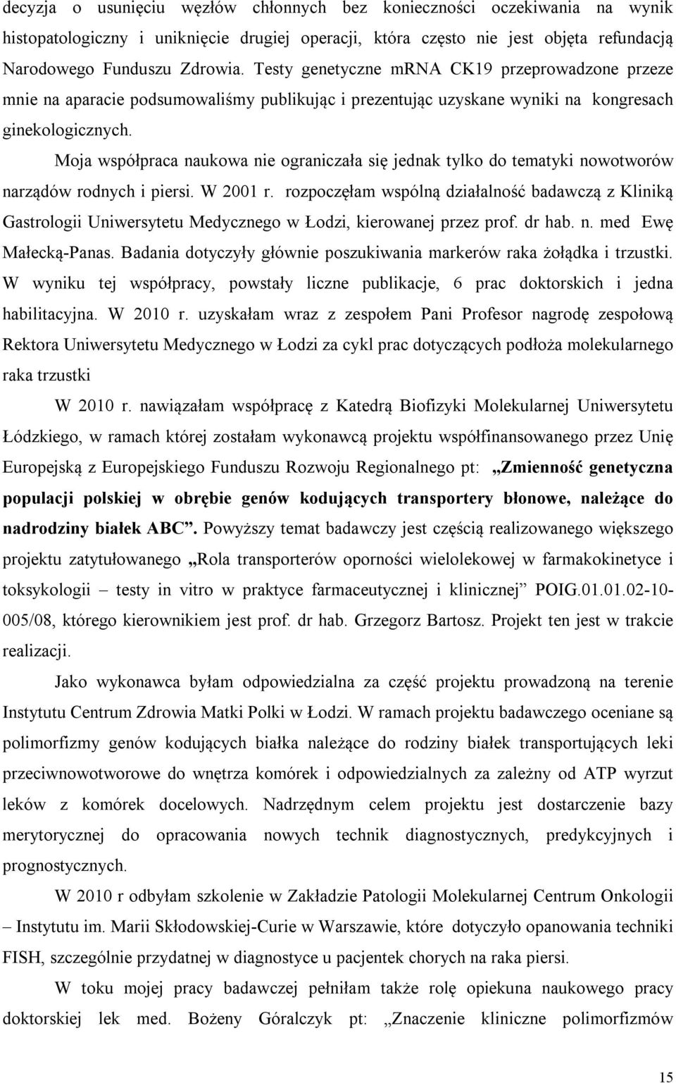 Moja współpraca naukowa nie ograniczała się jednak tylko do tematyki nowotworów narządów rodnych i piersi. W 2001 r.