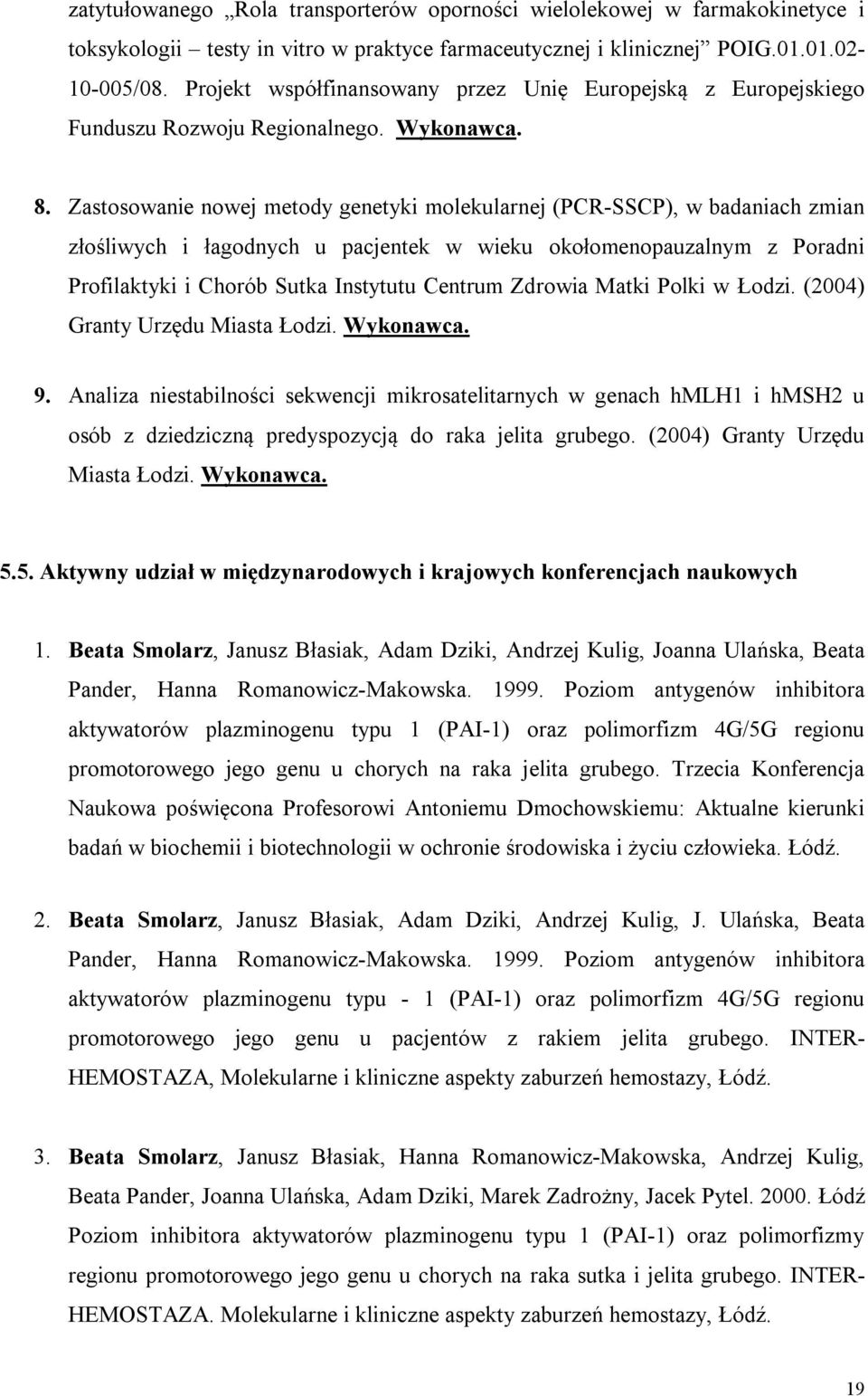 Zastosowanie nowej metody genetyki molekularnej (PCR-SSCP), w badaniach zmian złośliwych i łagodnych u pacjentek w wieku okołomenopauzalnym z Poradni Profilaktyki i Chorób Sutka Instytutu Centrum