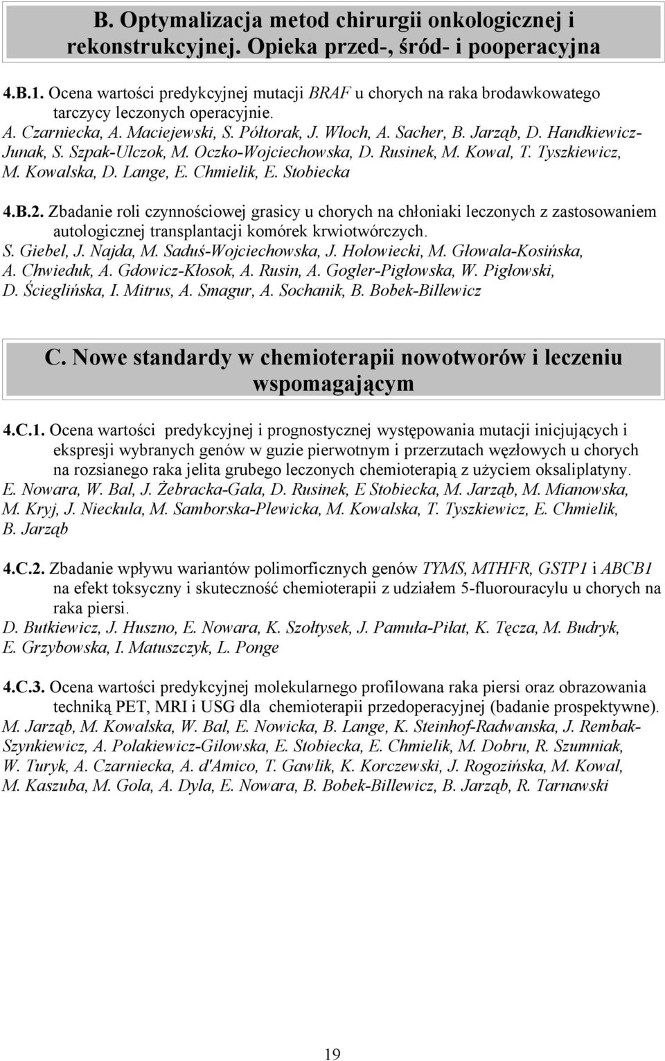 Handkiewicz- Junak, S. Szpak-Ulczok, M. Oczko-Wojciechowska, D. Rusinek, M. Kowal, T. Tyszkiewicz, M. Kowalska, D. Lange, E. Chmielik, E. Stobiecka 4.B.2.