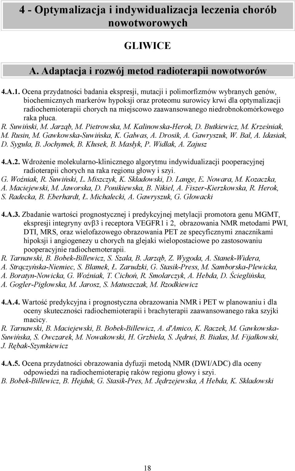 zaawansowanego niedrobnokomórkowego raka płuca. R. Suwiński, M. Jarząb, M. Pietrowska, M. Kalinowska-Herok, D. Butkiewicz, M. Krześniak, M. Rusin, M. Gawkowska-Suwińska, K. Galwas, A. Drosik, A.