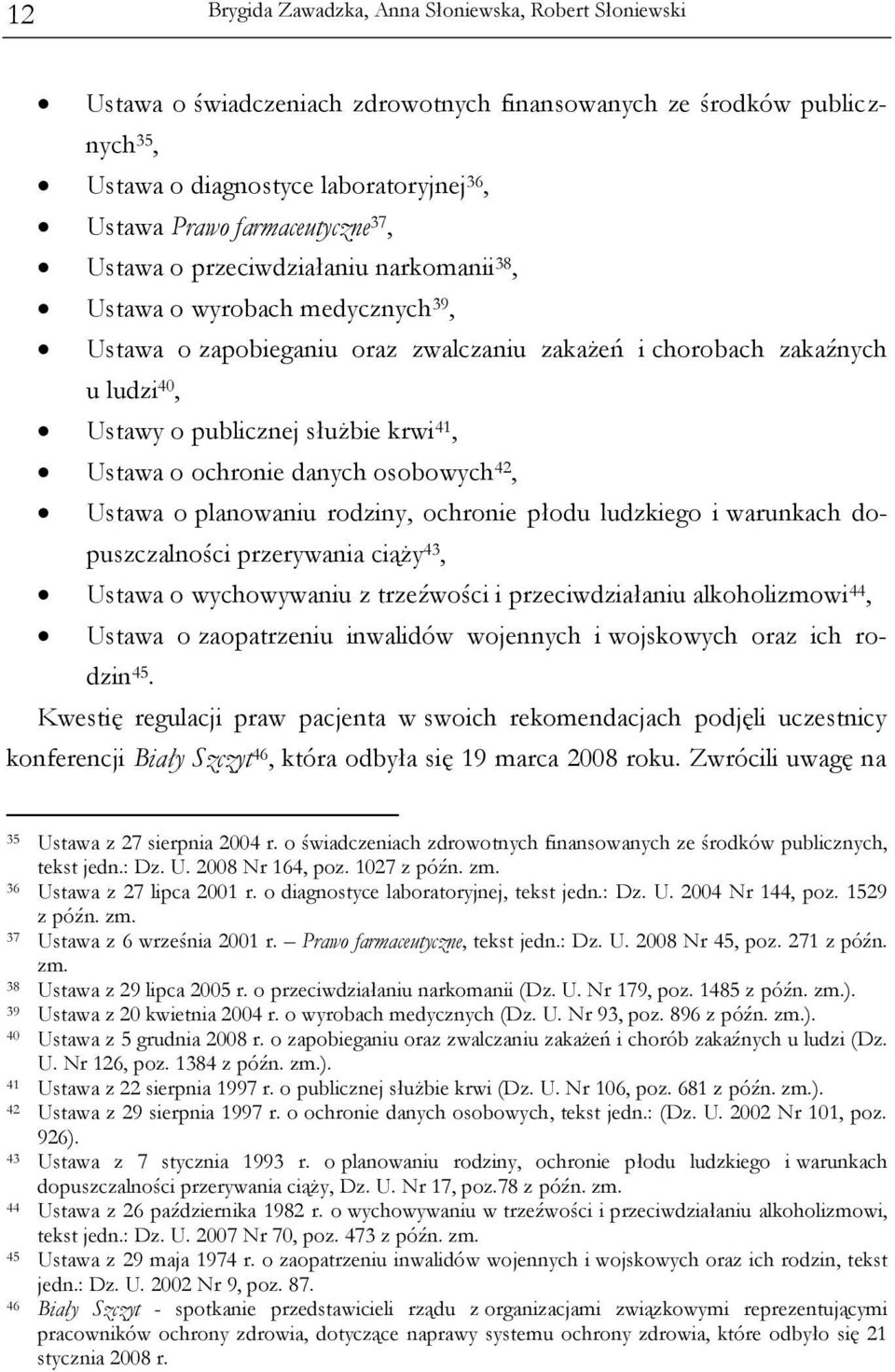 Ustawa o ochronie danych osobowych 42, Ustawa o planowaniu rodziny, ochronie płodu ludzkiego i warunkach dopuszczalności przerywania ciąży 43, Ustawa o wychowywaniu z trzeźwości i przeciwdziałaniu