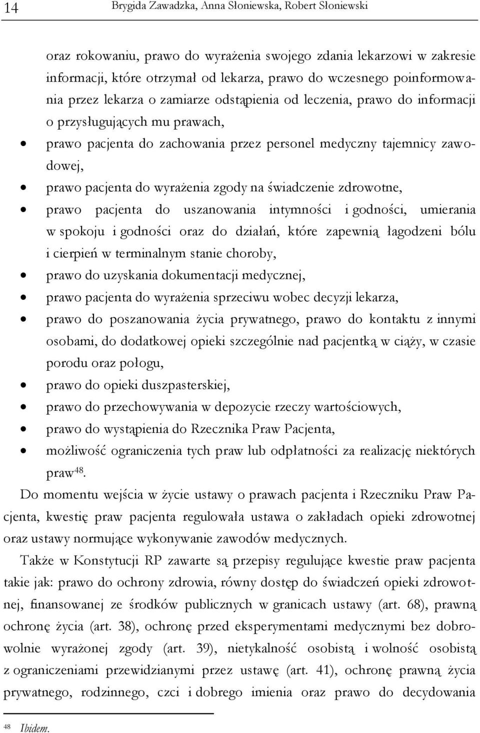 wyrażenia zgody na świadczenie zdrowotne, prawo pacjenta do uszanowania intymności i godności, umierania w spokoju i godności oraz do działań, które zapewnią łagodzeni bólu i cierpień w terminalnym