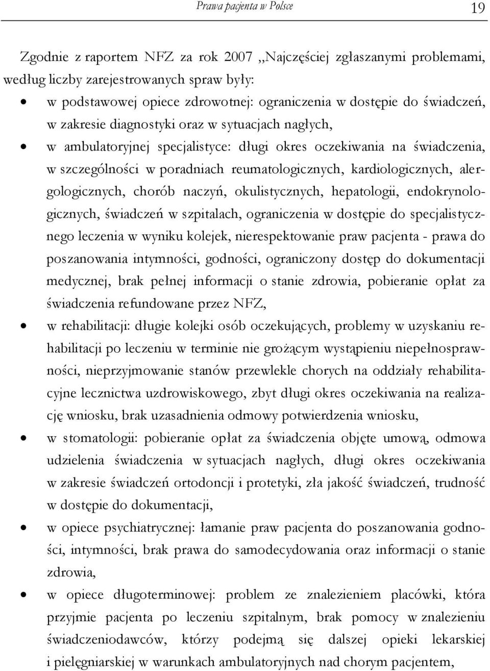 kardiologicznych, alergologicznych, chorób naczyń, okulistycznych, hepatologii, endokrynologicznych, świadczeń w szpitalach, ograniczenia w dostępie do specjalistycznego leczenia w wyniku kolejek,