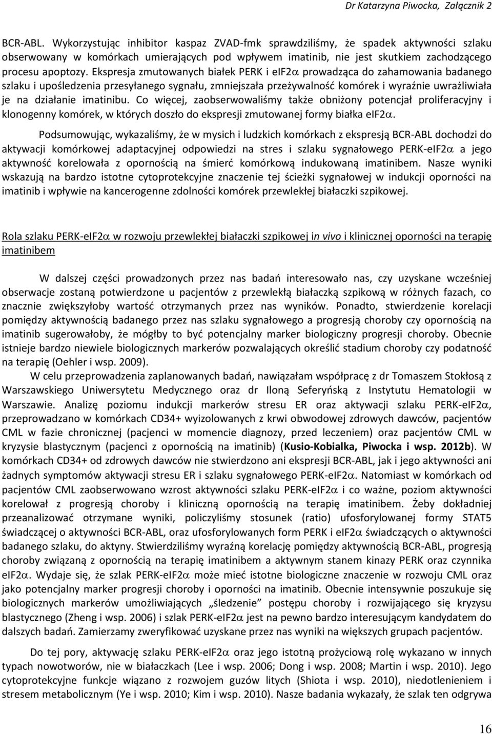 imatinibu. Co więcej, zaobserwowaliśmy także obniżony potencjał proliferacyjny i klonogenny komórek, w których doszło do ekspresji zmutowanej formy białka eif2.