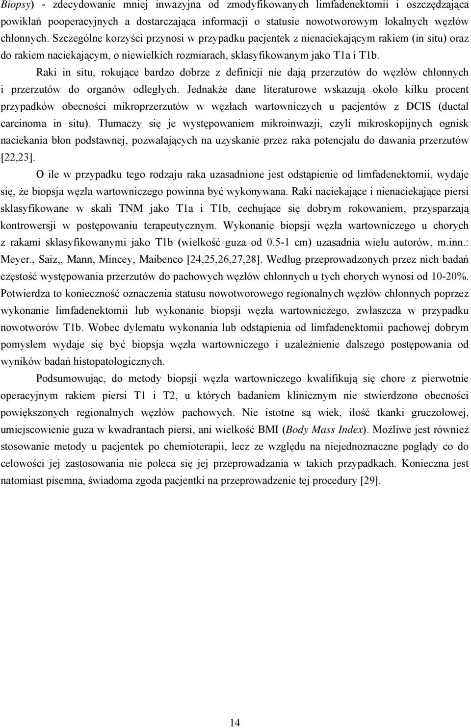 Raki in situ, rokujące bardzo dobrze z definicji nie dają przerzutów do węzłów chłonnych i przerzutów do organów odległych.