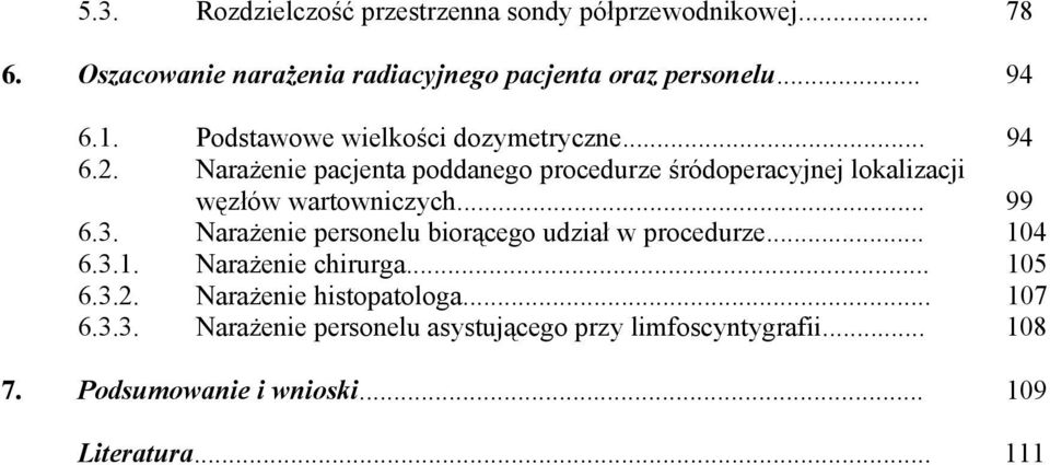 Narażenie pacjenta poddanego procedurze śródoperacyjnej lokalizacji węzłów wartowniczych... 99 6.3.