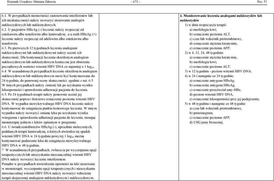 Po pierwszych 12 tygodniach leczenia analogami nukleozydowymi lub nukleotydowymi należy ocenić ich skuteczność.