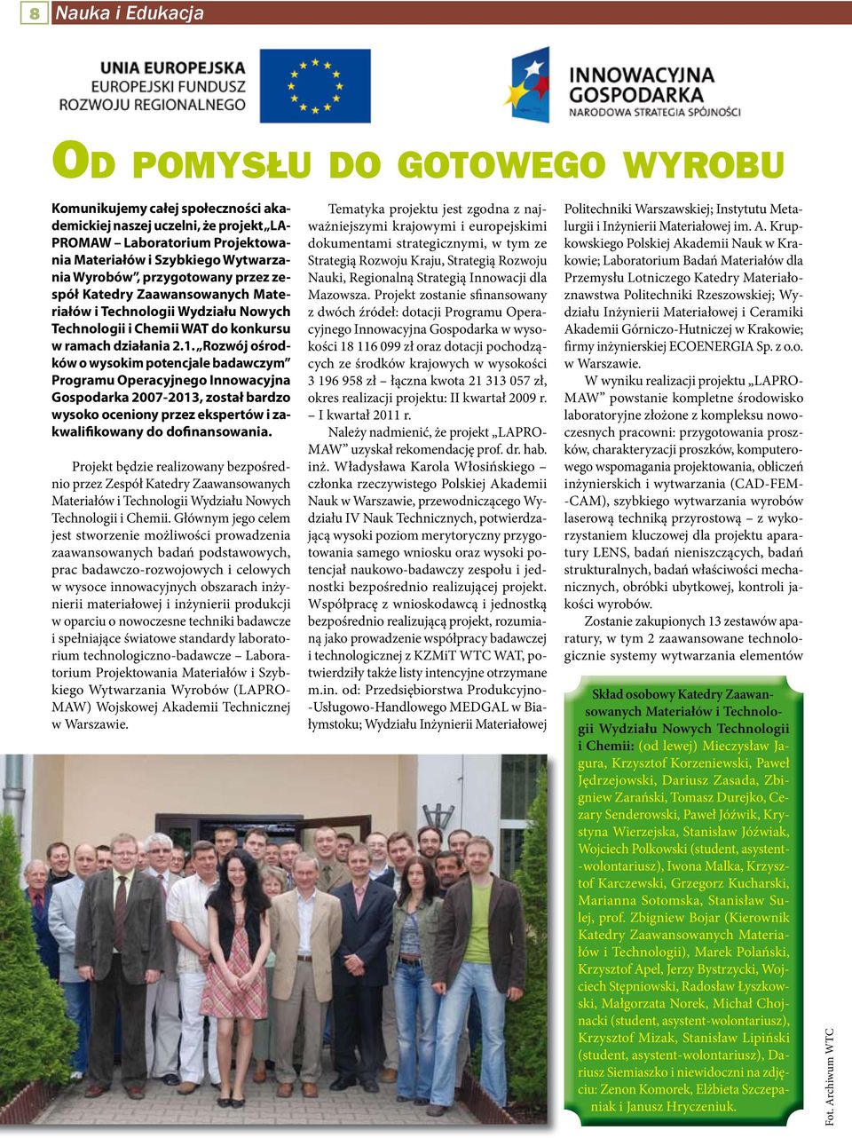 Rozwój ośrodków o wysokim potencjale badawczym Programu Operacyjnego Innowacyjna Gospodarka 2007-2013, został bardzo wysoko oceniony przez ekspertów i zakwalifikowany do dofinansowania.