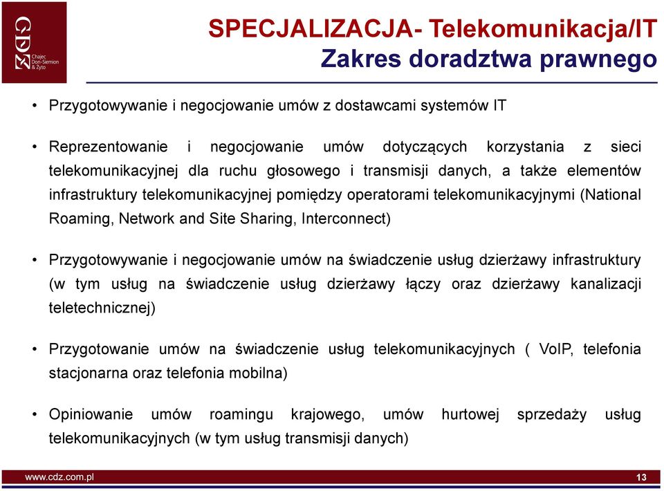 usług dzierżawy infrastruktury (w tym usług na świadczenie usług dzierżawy łączy oraz dzierżawy kanalizacji teletechnicznej) Przygotowanie umów na świadczenie usług telekomunikacyjnych ( VoIP,