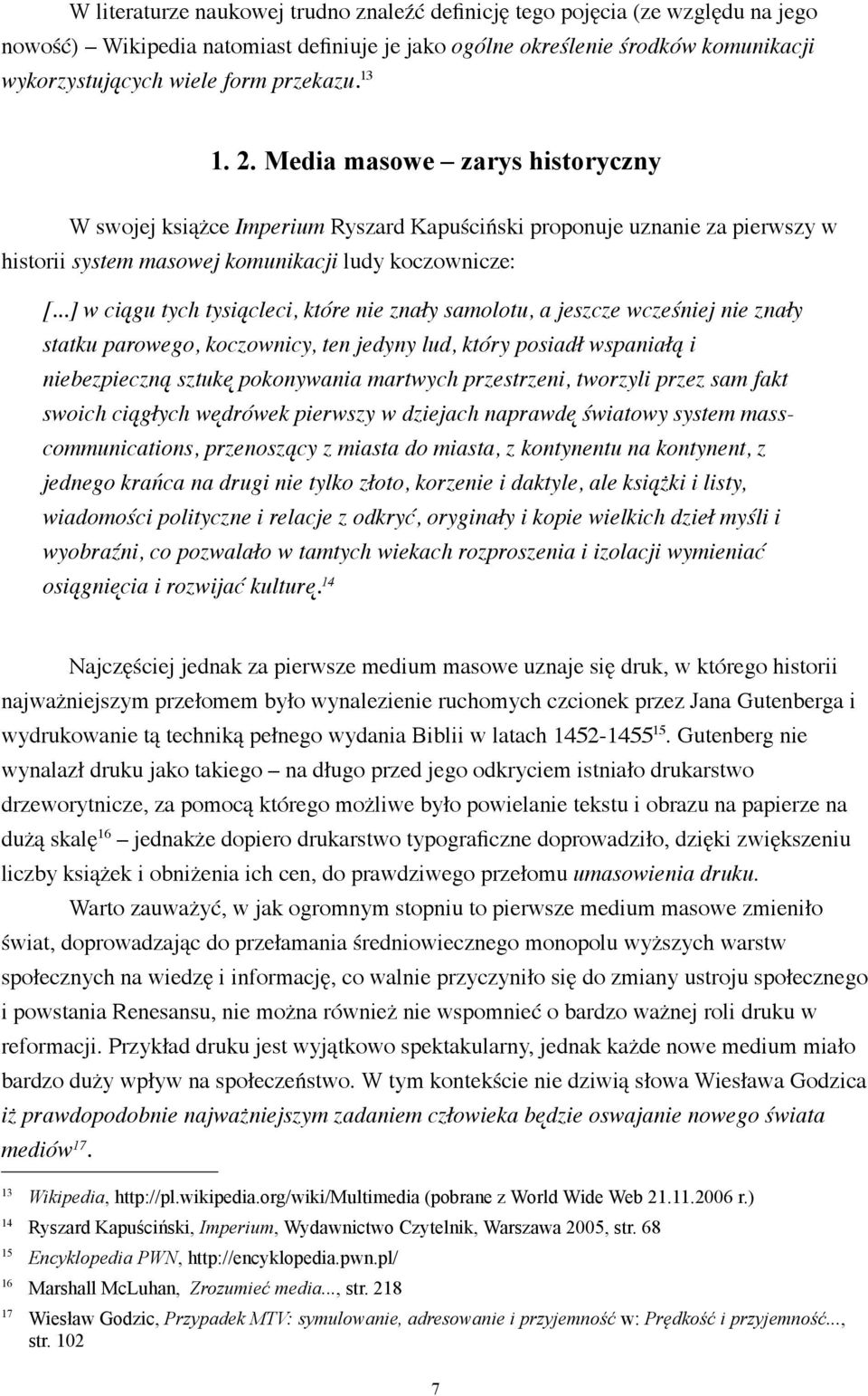 ..] w ciągu tych tysiącleci, które nie znały samolotu, a jeszcze wcześniej nie znały statku parowego, koczownicy, ten jedyny lud, który posiadł wspaniałą i niebezpieczną sztukę pokonywania martwych